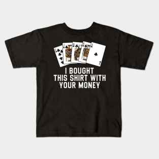 Bought This Shirt With Your Money Kids T-Shirt